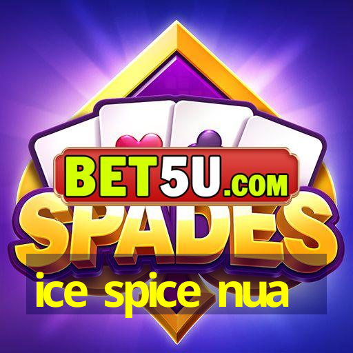 ice spice nua